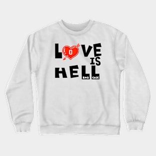 LOVE IS HELL Crewneck Sweatshirt